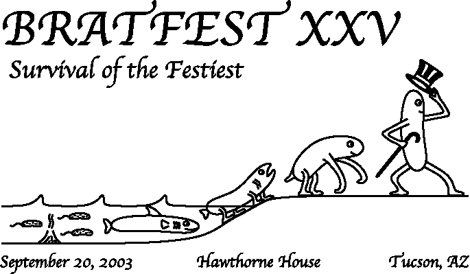 Bratfest XXV Survival of the Festiest. September 20, 2003. Hawthrone House. Tucson, AZ.