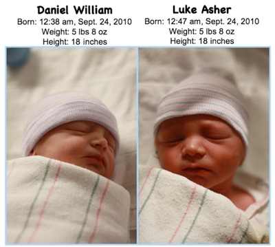 Daniel William. Born: 12.38 am, Sept 24, 2010. Weight: 5 lbs 8 oz. Height: 18 inches. Luke Asher. Born: 12:47 am, Sept. 24, 2010. Weight: 5 lbs 8 oz. Height: 18 inches.